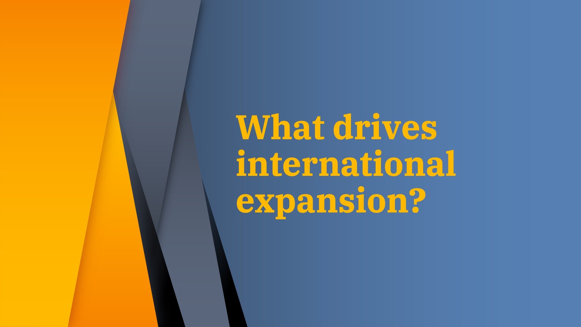 What drives international expansion?