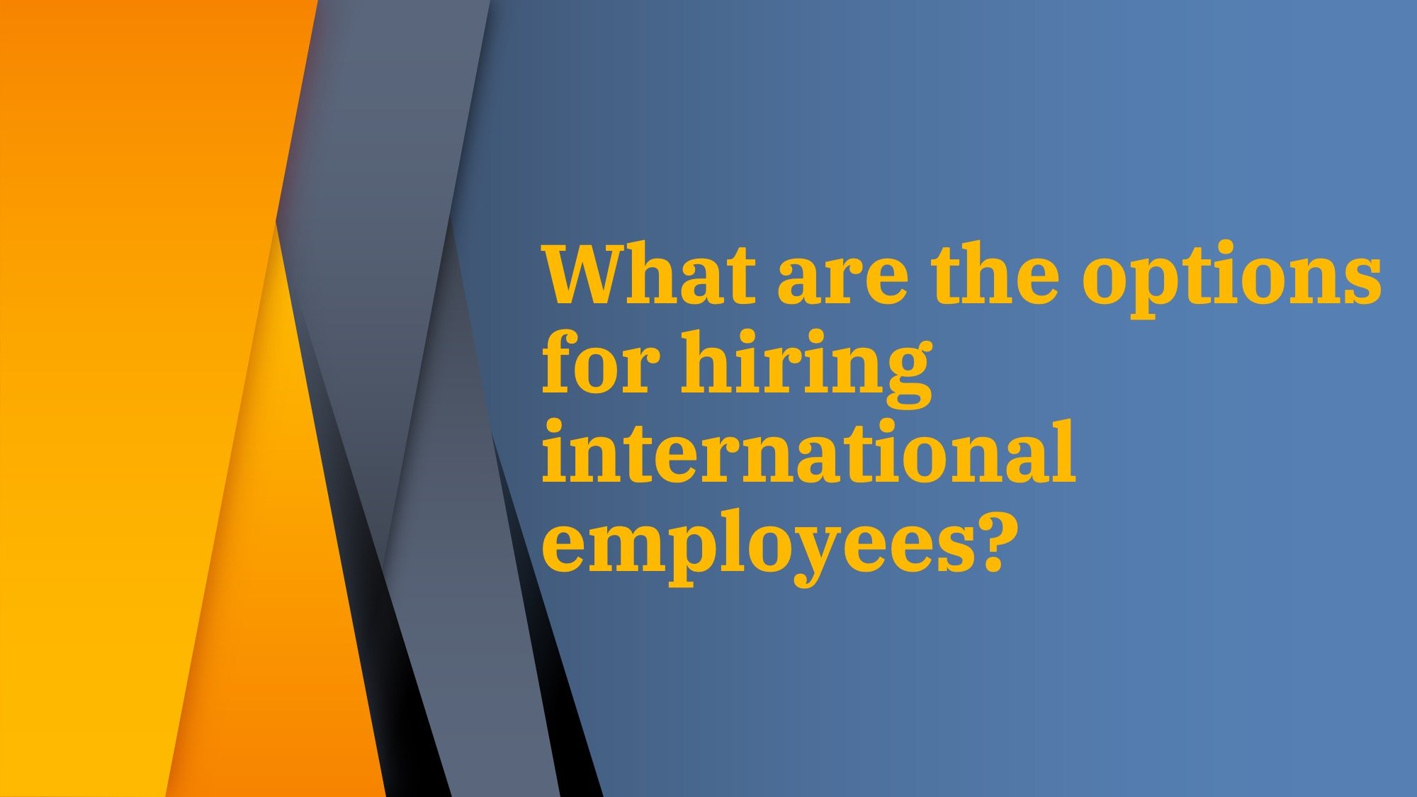 What are the options for hiring international employees?